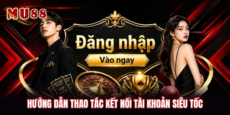 Hướng dẫn thao tác kết nối tài khoản siêu tốc
